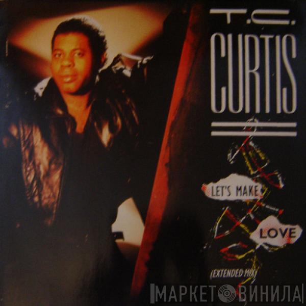 T.C. Curtis - Let's Make Love