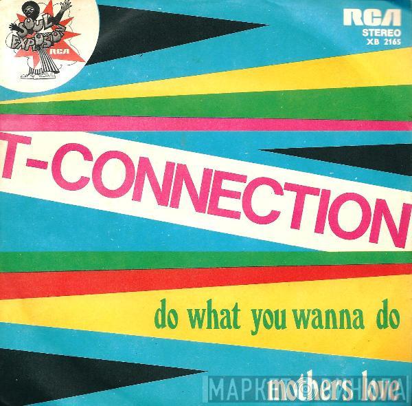  T-Connection  - Do What You Wanna Do / Mothers Love