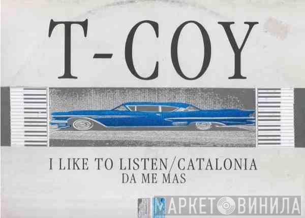  T-Coy  - I Like To Listen / Catalonia / Da Me Mas