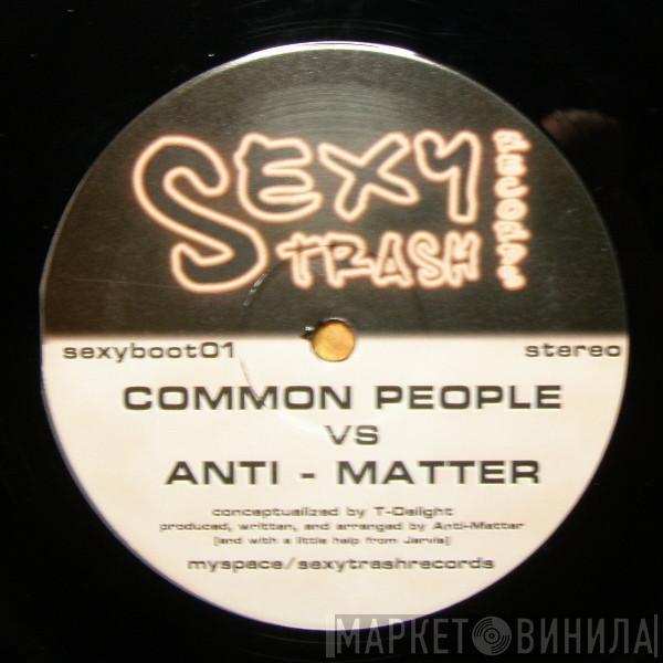 T-Delight - Common People vs Anti-Matter