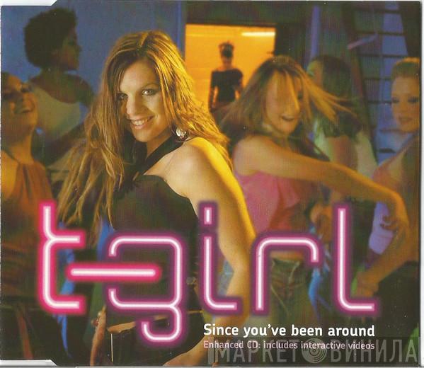 T-Girl - Since You've Been Around