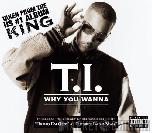  T.I.  - Why You Wanna