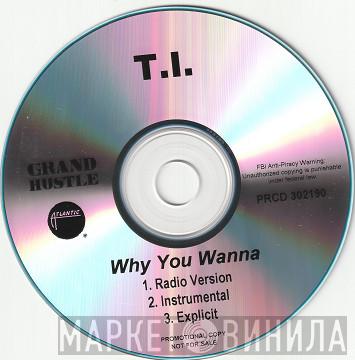  T.I.  - Why You Wanna