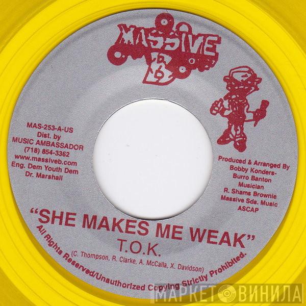 T.O.K. - She Makes Me Weak