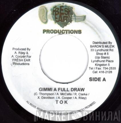 T.O.K. - Gimmi A Full Draw