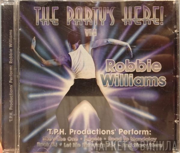T.P.H. Productions - The Party's Here! With Robbie Williams