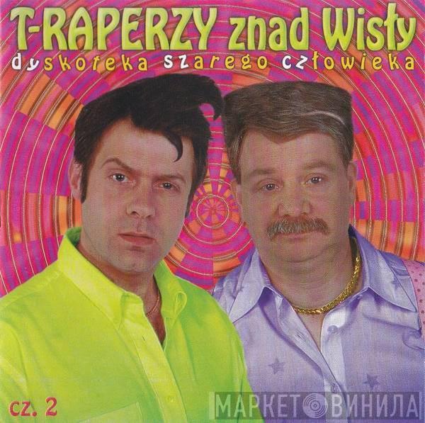  T-Raperzy znad Wisły  - Dyskoteka Szarego Człowieka Cz.2
