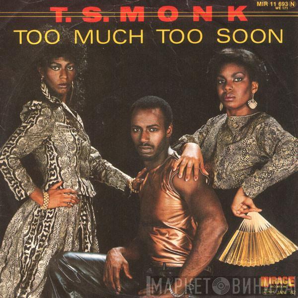 T.S. Monk - Too Much Too Soon