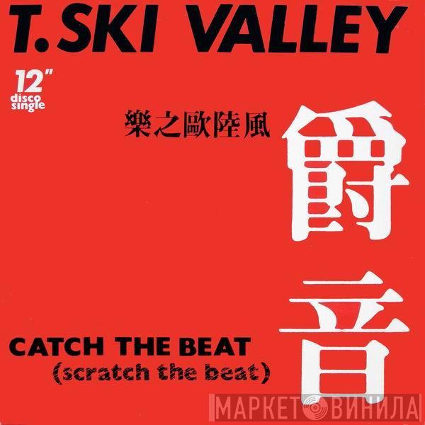 T-Ski Valley - Catch The Beat (Scratch The Beat)