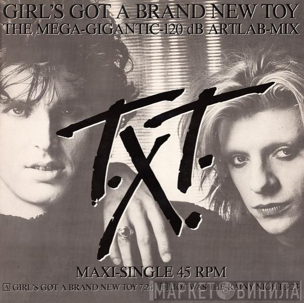 T.X.T. - Girl's Got A Brand New Toy (The Mega-Gigantic-120 dB Artlab-Mix)