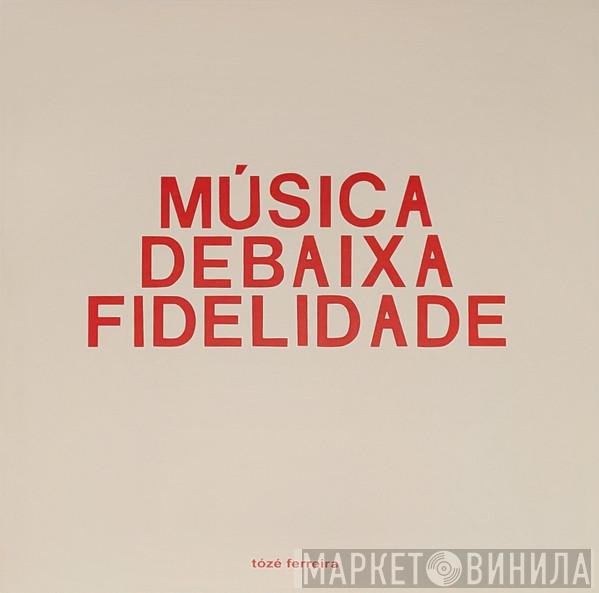 Tózé Ferreira - Música De Baixa Fidelidade