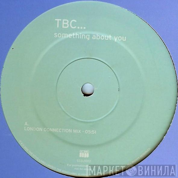 TBC - Something About You