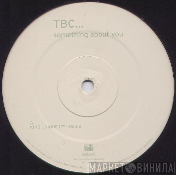 TBC - Something About You