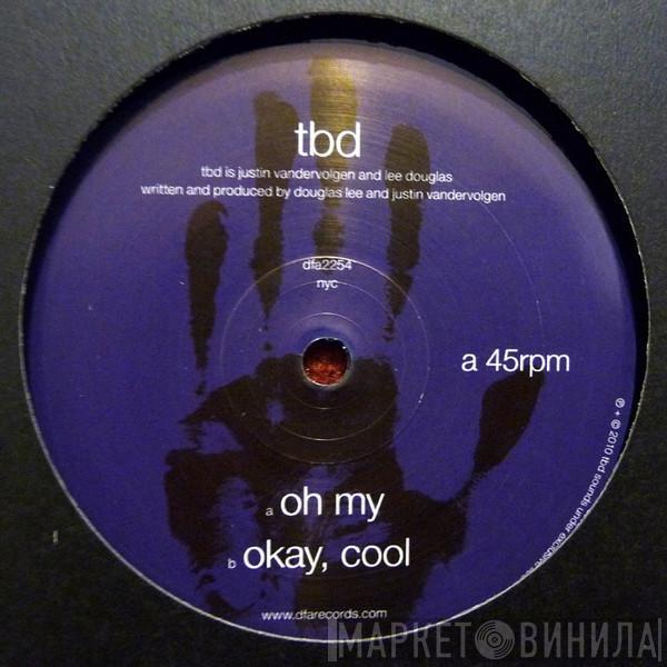 TBD - Oh My