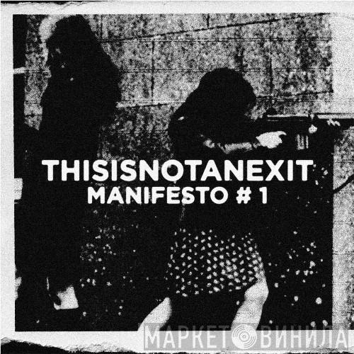 - THISISNOTANEXIT - Manifesto # 1