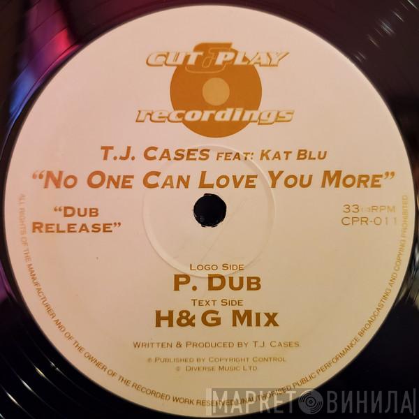 TJ Cases, Kat Blu - No One Can Love You More