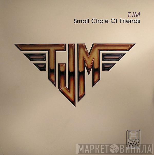 TJM - Small Circle Of Friends