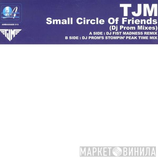 TJM - Small Circle Of Friends