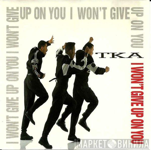  TKA  - I Won't Give Up On You
