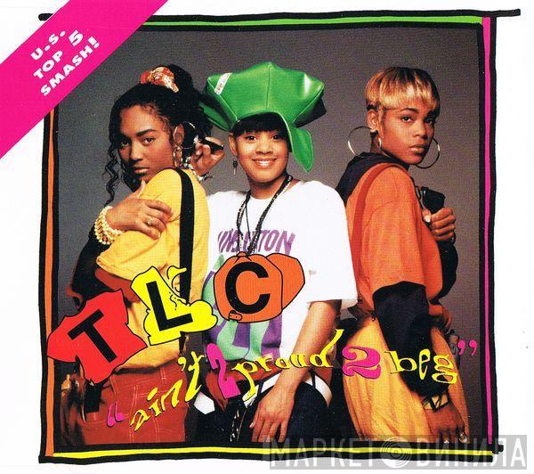 TLC - Ain't 2 Proud 2 Beg