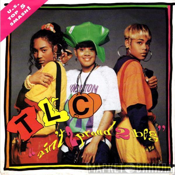 TLC - Ain't 2 Proud 2 Beg