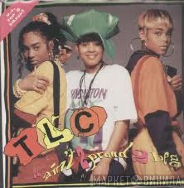  TLC  - Ain't 2 Proud 2 Beg