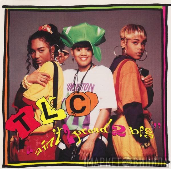  TLC  - Ain't 2 Proud 2 Beg