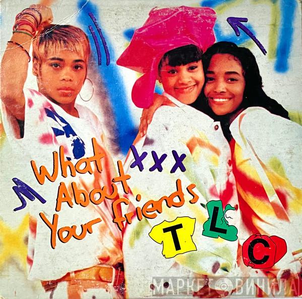  TLC  - What About Your Friends