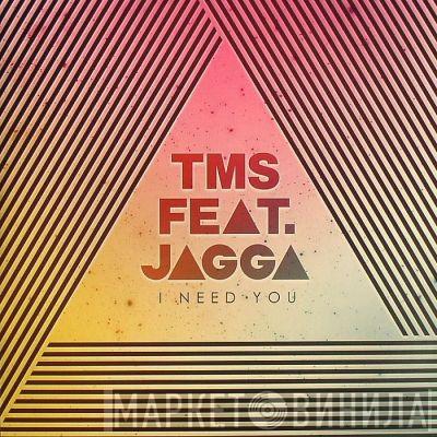TMS , Jagga  - I Need You