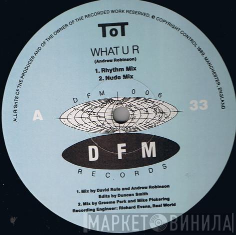 TOT - What U R