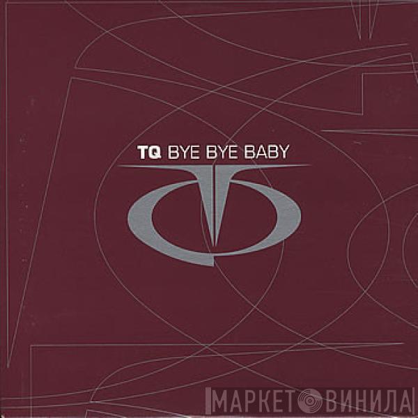 TQ - Bye Bye Baby