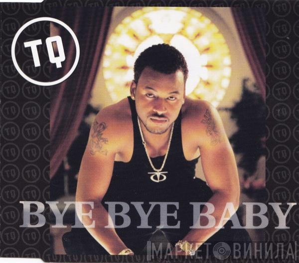 TQ - Bye Bye Baby