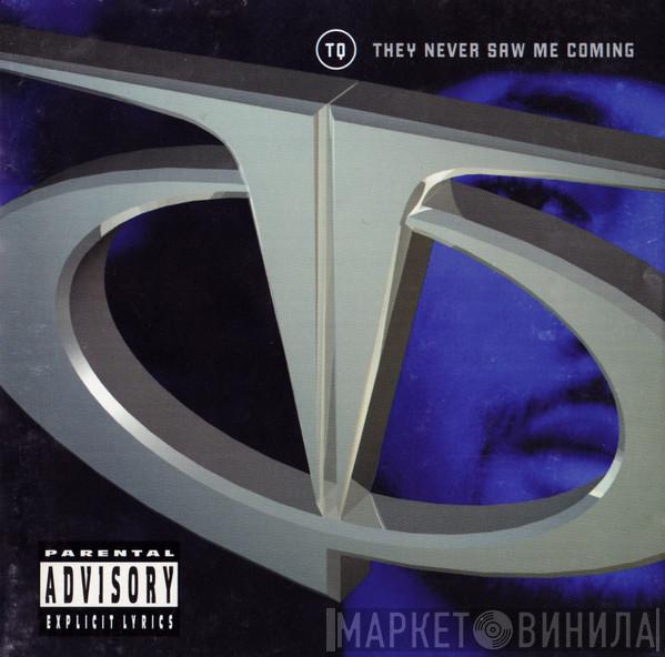 TQ - They Never Saw Me Coming