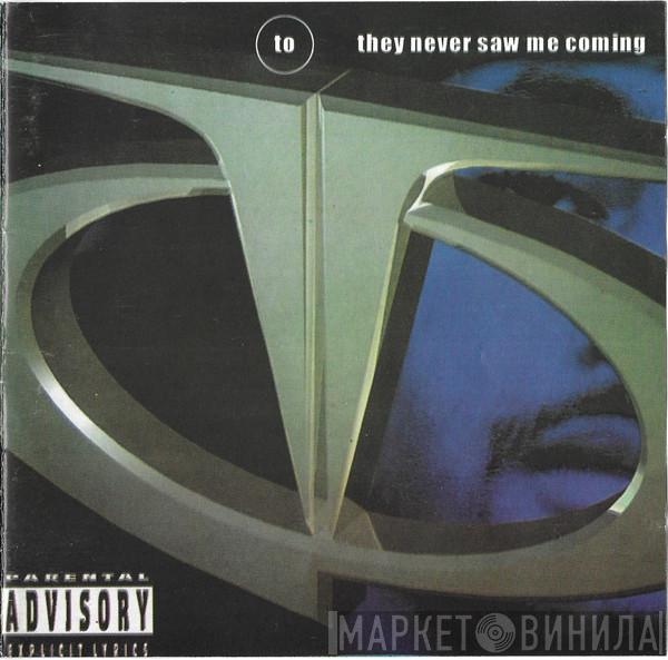  TQ  - They Never Saw Me Coming