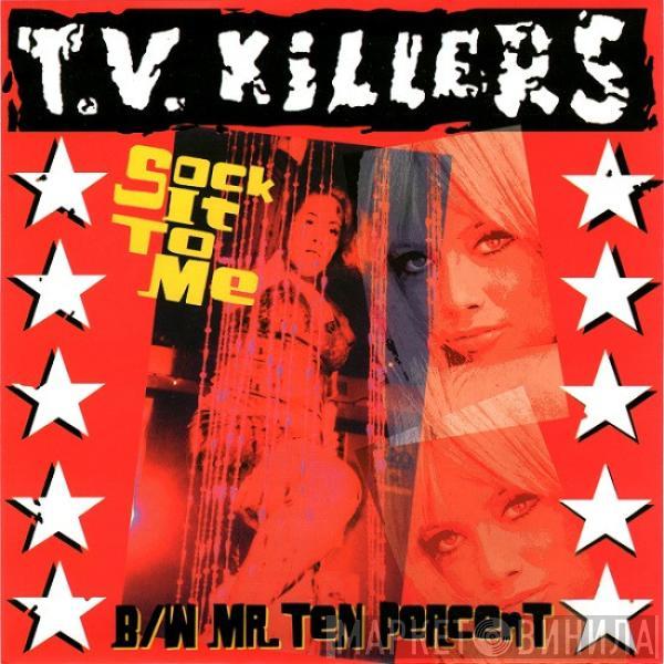 TV Killers - Sock It To Me