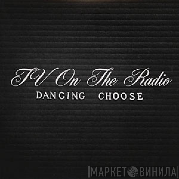 TV On The Radio - Dancing Choose