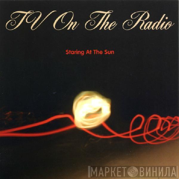 TV On The Radio - Staring At The Sun