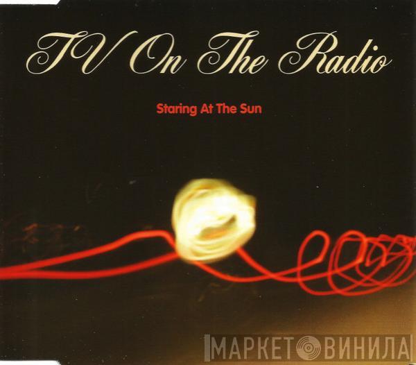 TV On The Radio - Staring At The Sun