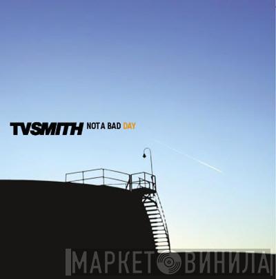 TV Smith - Not A Bad Day