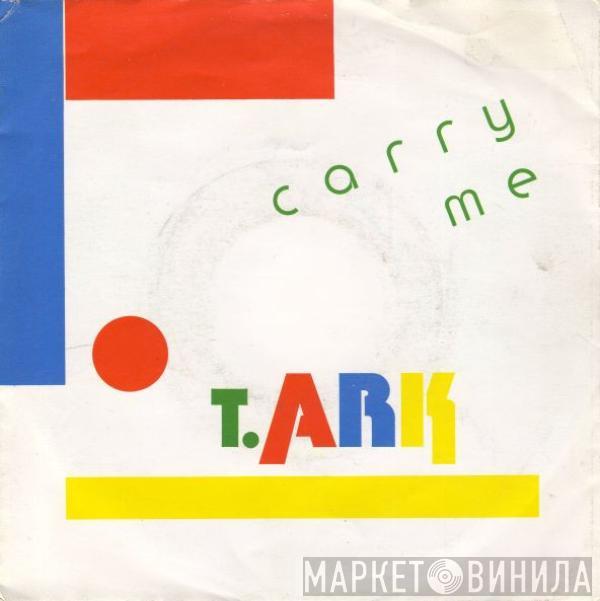 T. Ark - Carry Me