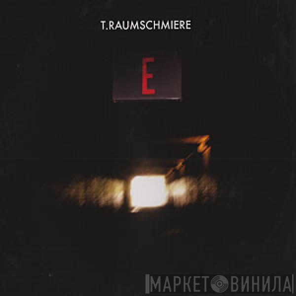 T.Raumschmiere - E