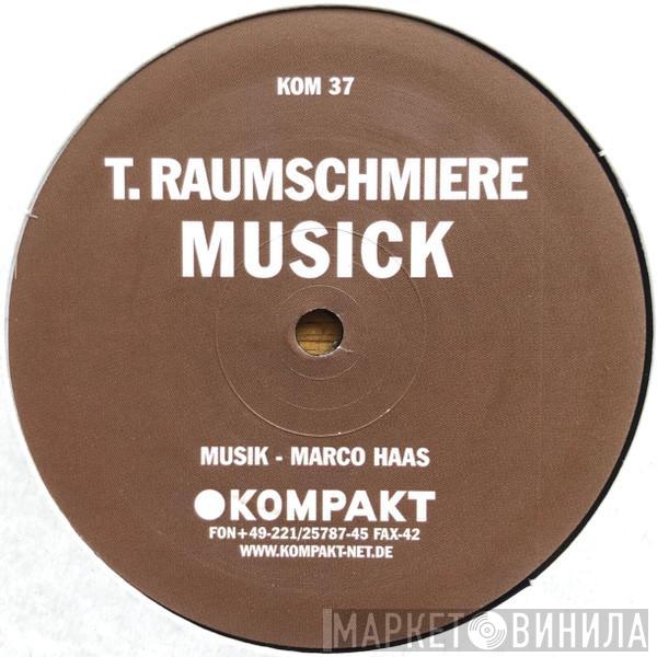 T.Raumschmiere - Musick