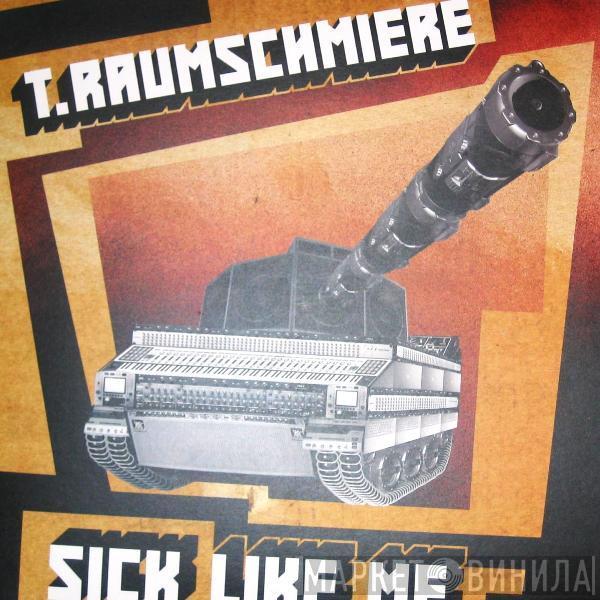 T.Raumschmiere - Sick Like Me