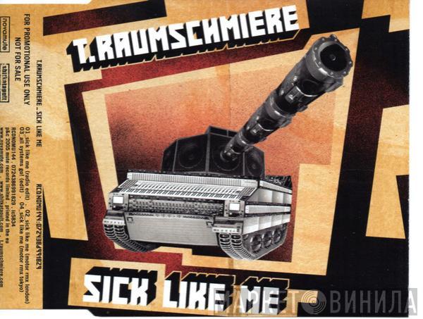  T.Raumschmiere  - Sick Like Me