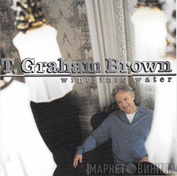 T. Graham Brown - Wine Into Water