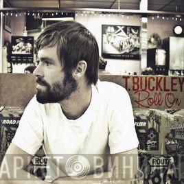 T. Buckley - Roll On
