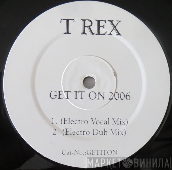  T. Rex  - Get It On 2006 (Electro House Mixes)