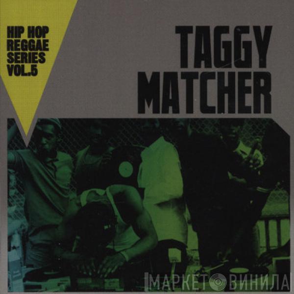  Taggy Matcher  - Hip Hop Reggae Series Vol. 5