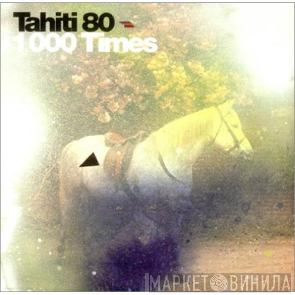 Tahiti 80 - 1,000 Times