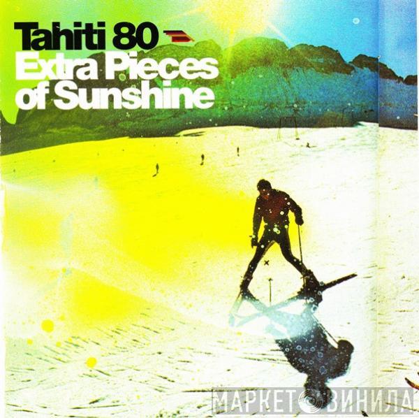 Tahiti 80 - Extra Pieces Of Sunshine